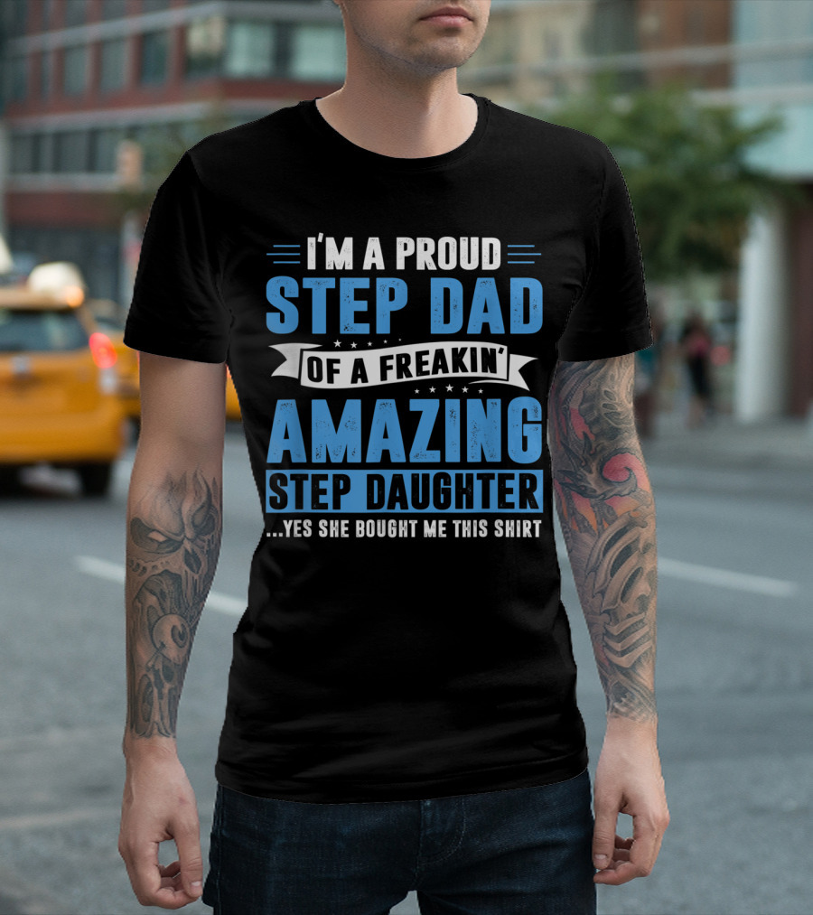 Mens I'm A Proud Step Dad Of A Freakin' Amazing Step Daughter Father's Day T-Shirt