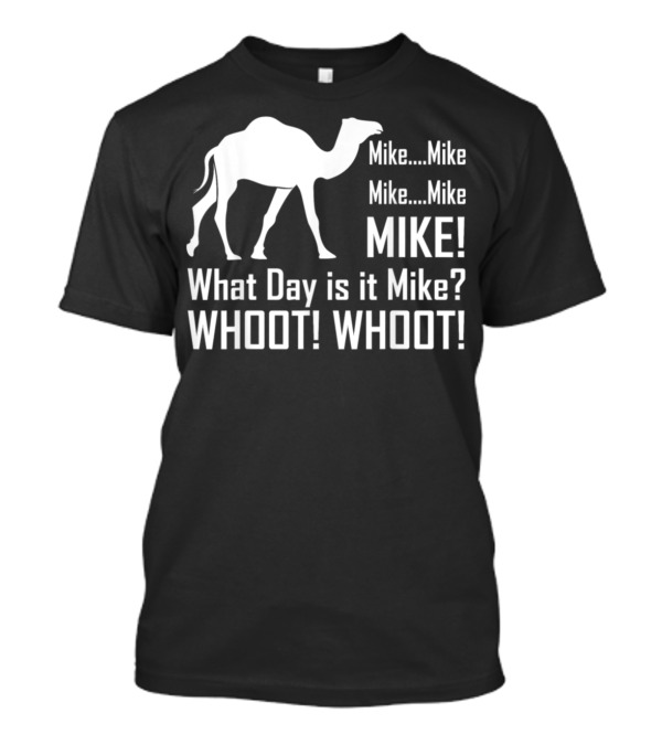 Mike Mike Mike What Day Is It Mike WHOOT WHOOT T-Shirt