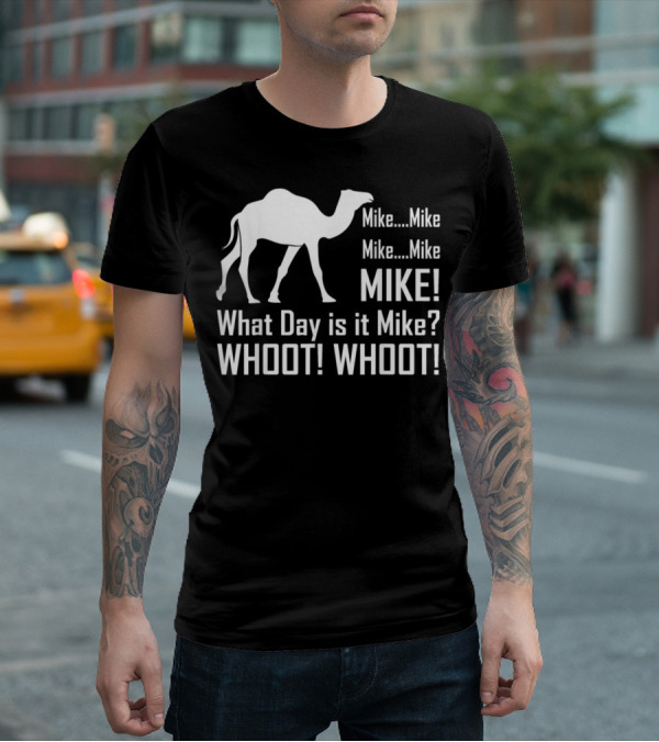 Mike Mike Mike What Day Is It Mike WHOOT WHOOT T-Shirt