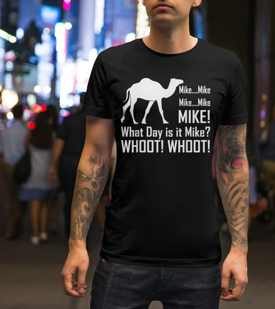 Mike Mike Mike What Day Is It Mike WHOOT WHOOT T-Shirt