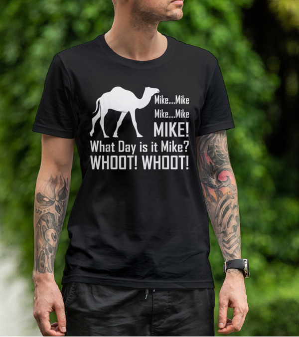 Mike Mike Mike What Day Is It Mike WHOOT WHOOT T-Shirt