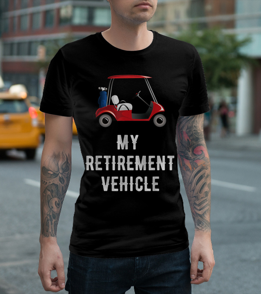 My Retirement Vehicle Golf Cart with Clubs and Humor T-Shirt