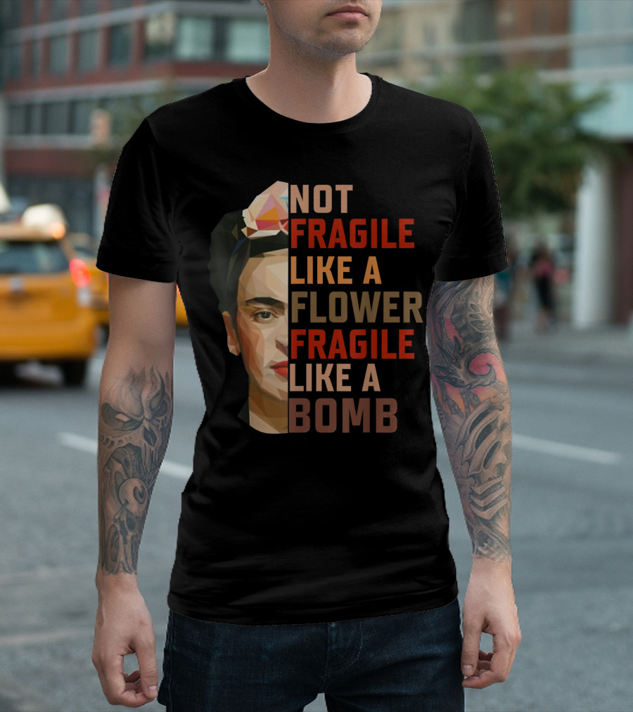 Not Fragile Like A Flower Fragile Like A Bomb Fun Frida Kahlo T-Shirt