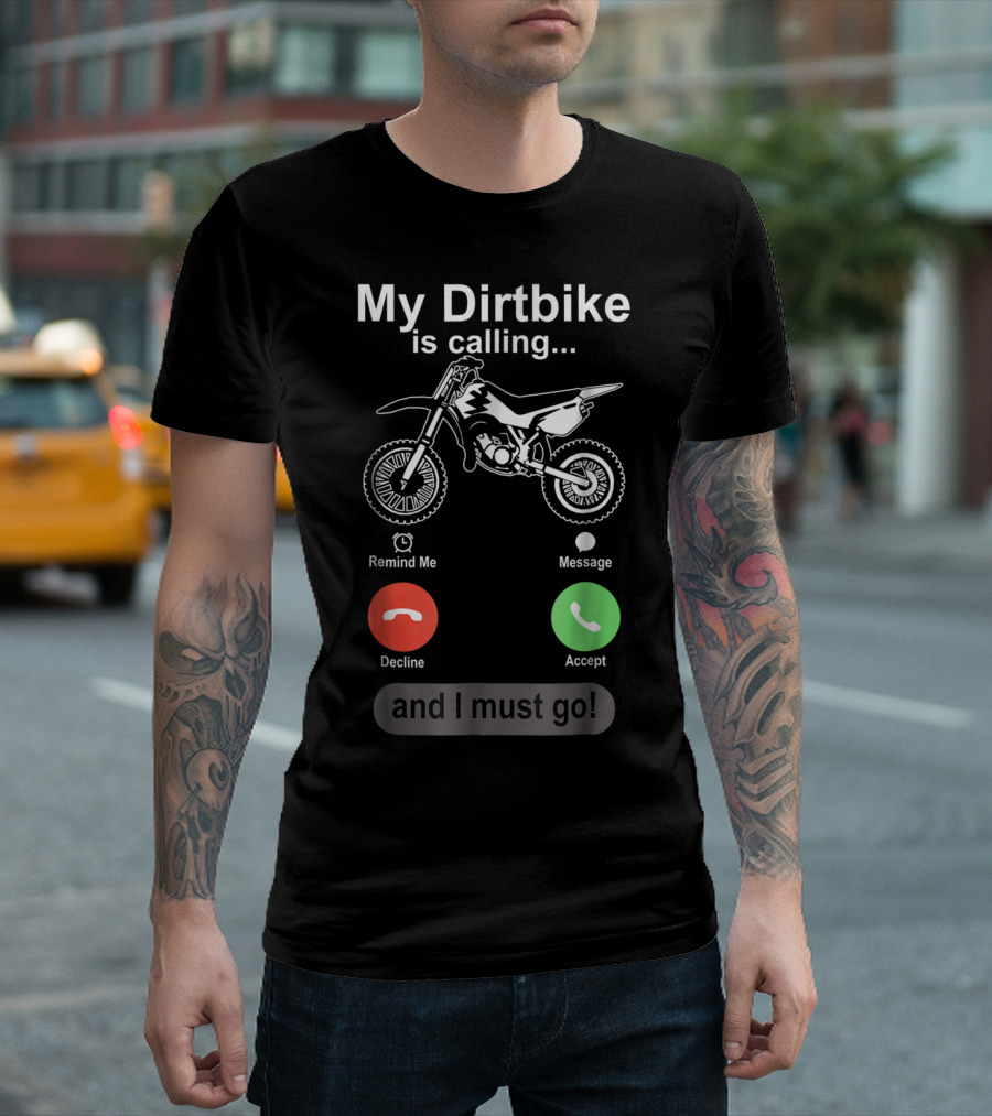 My Dirtbike Is Calling and I Must Go Off Road Motocross Dirt Bike Ride T-Shirt