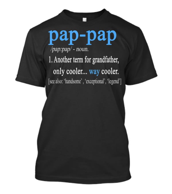 Pap-Pap Grandfather Noun Term Cooler Way Cooler Handsome Exceptional Legend T-Shirt