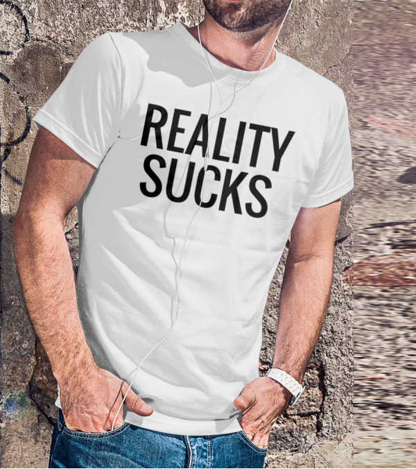 Reality Sucks T-Shirt