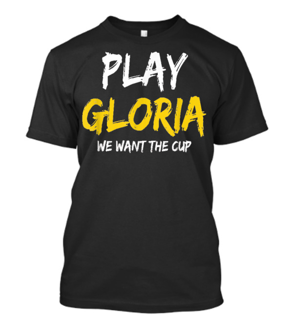 Play Gloria St Louis We Want The Cup T-Shirt