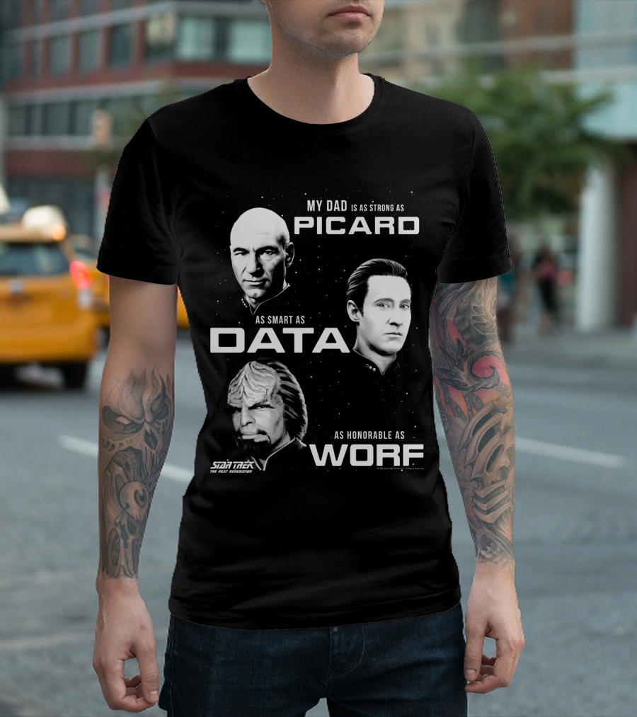 Star Trek The Next Generation My Dad Is As Strong As Picard As Smart As Data As Honorable As Worf T-Shirt