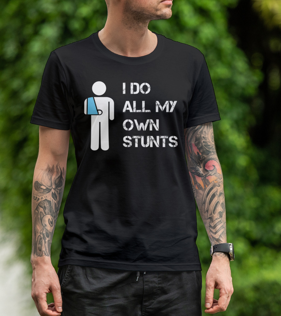 I Do All My Own Stunts Funny Broken Arm Stick Figure With Blue Sling T-Shirt