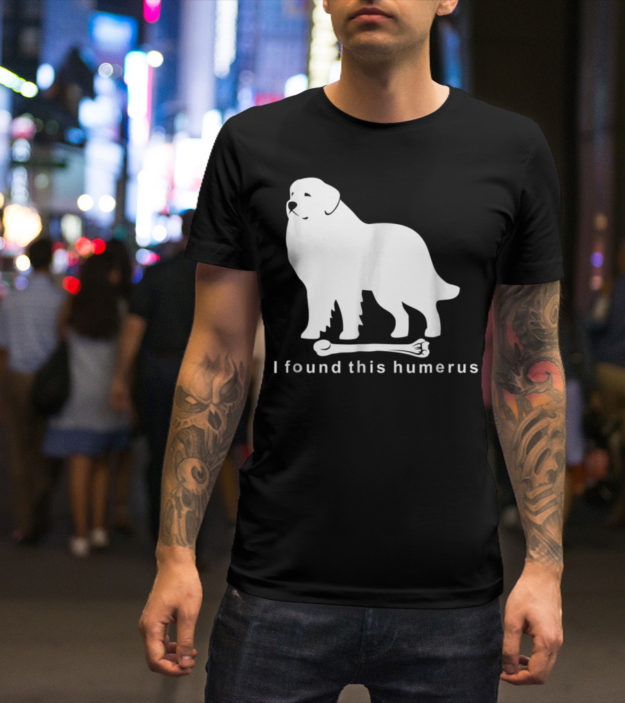 I Found This Humerus Great Pyrenees Dog NS18 T-Shirt