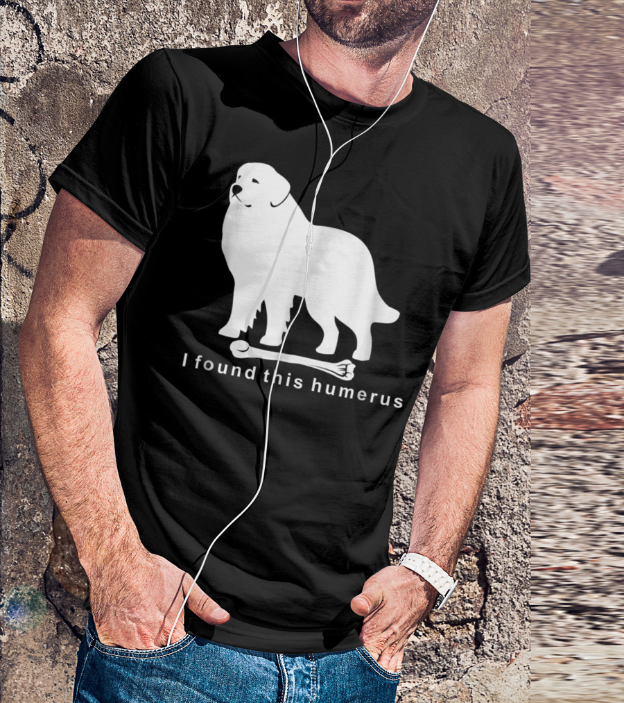 I Found This Humerus Great Pyrenees Dog NS18 T-Shirt