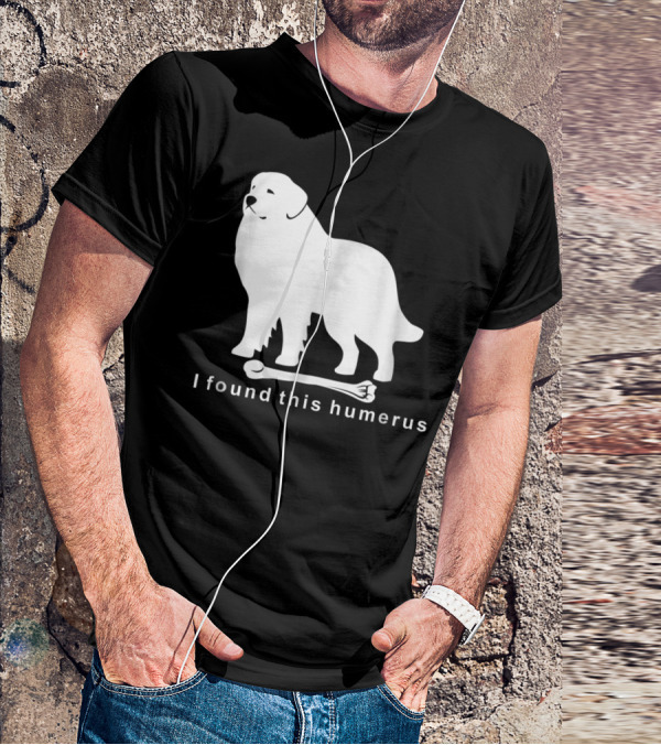 I Found This Humerus Great Pyrenees Dog NS18 T-Shirt