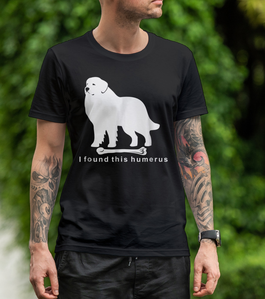 I Found This Humerus Great Pyrenees Dog NS18 T-Shirt