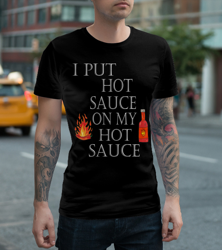 I Put Hot Sauce On My Hot Sauce With Flame And Bottle Icons T-Shirt