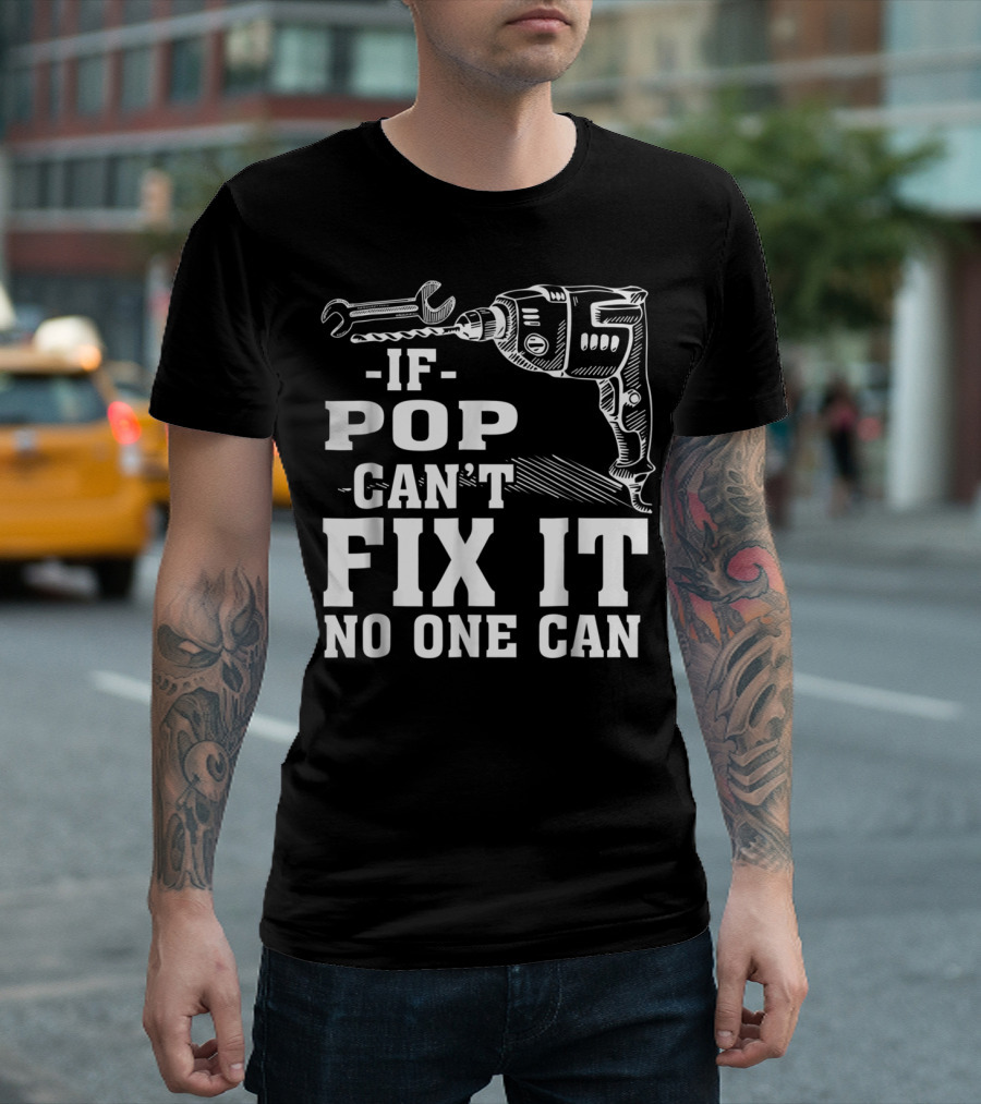 If Pop Can't Fix It No One Can Drill and Wrench T-Shirt