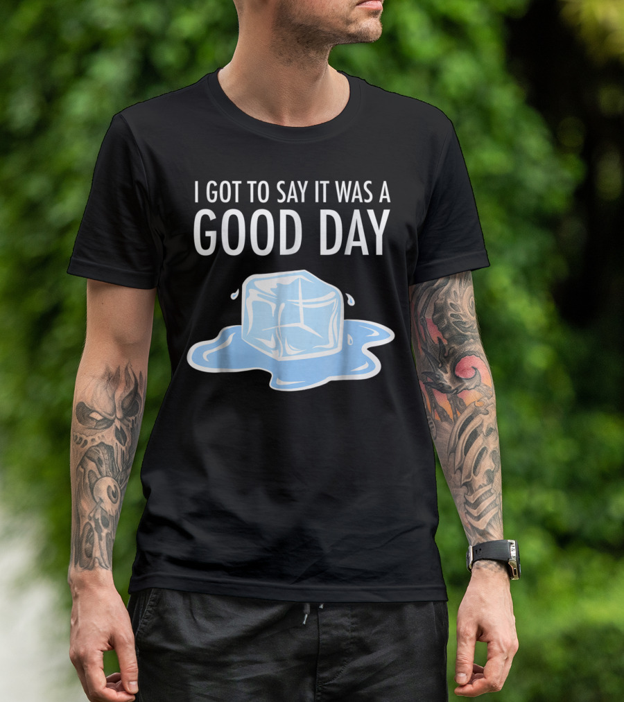 I Got To Say It Was A Good Day Ice Cube Hip Hop Rap T-Shirt