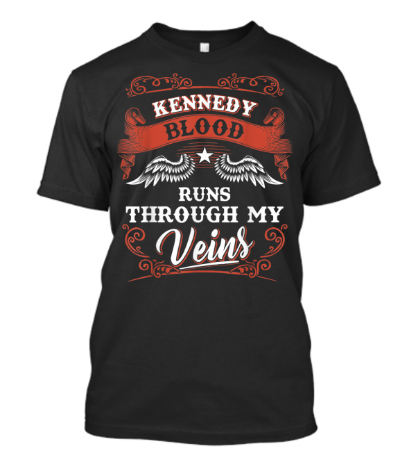 KENNEDY BLOOD RUNS THROUGH MY VEINS 1K2D T-Shirt