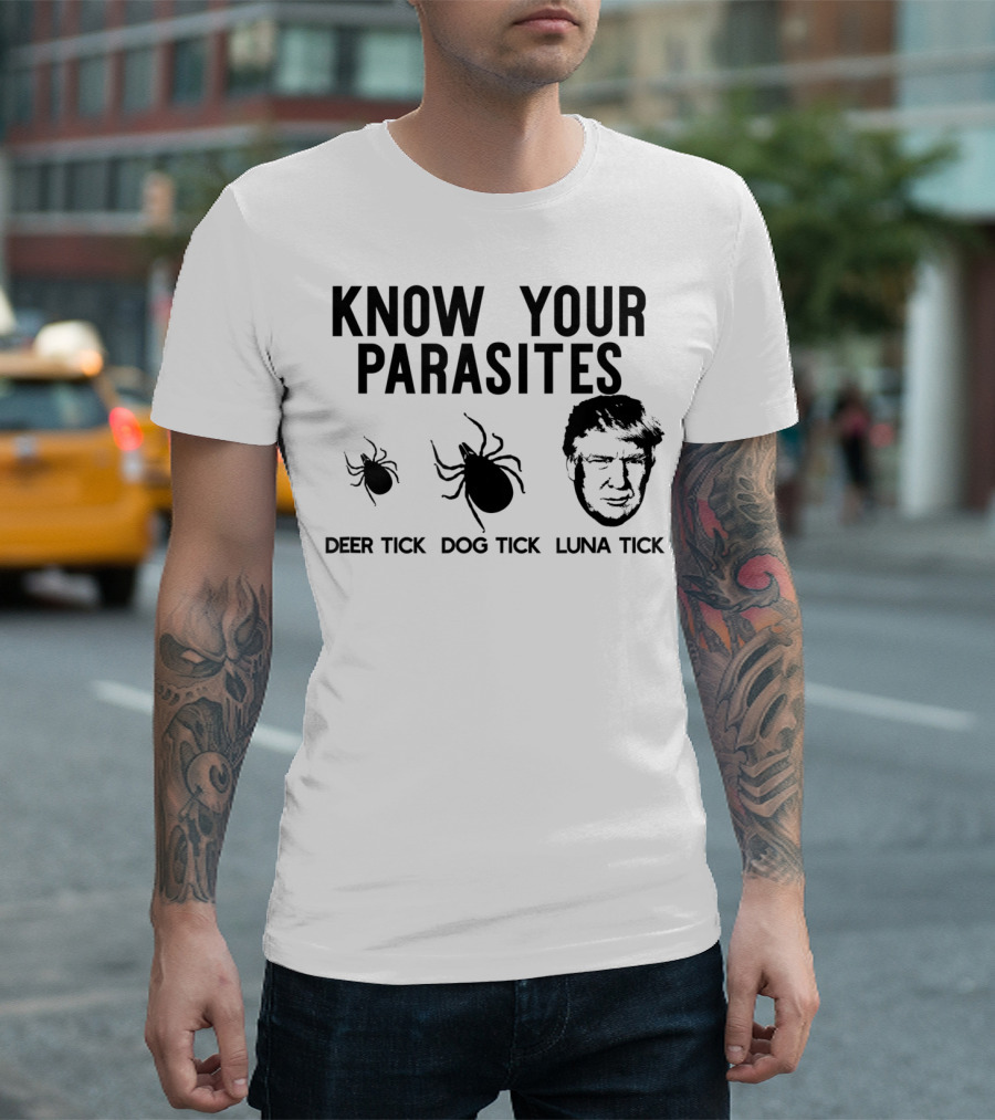 KNOW YOUR PARASITES DEER TICK DOG TICK LUNA TICK Anti Trump RESIST T-Shirt