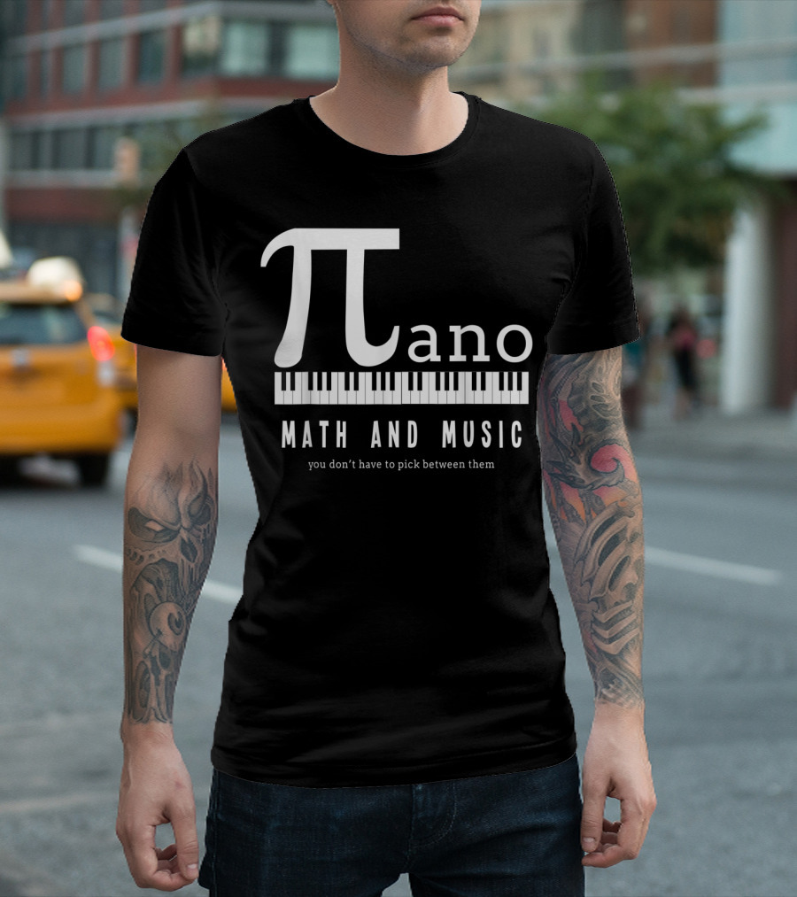 Pi Ano Math And Music You Don’t Have To Pick Between Them T-Shirt