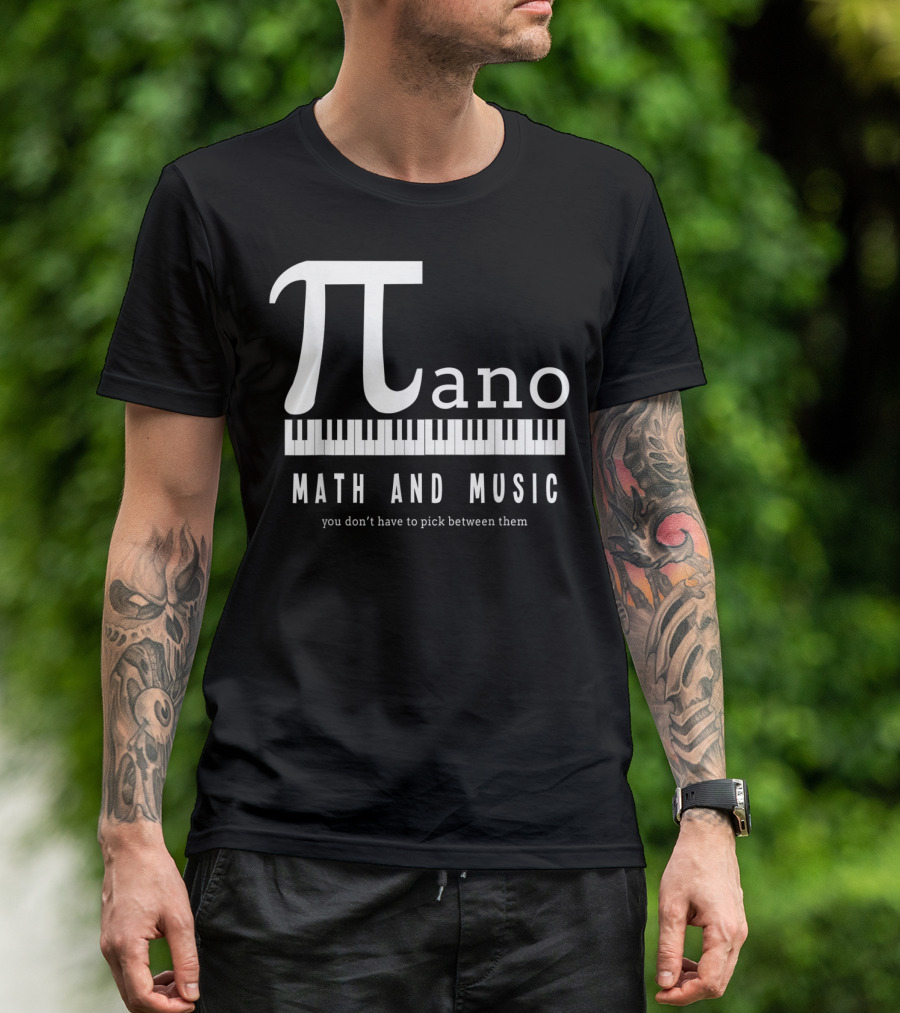 Pi Ano Math And Music You Don’t Have To Pick Between Them T-Shirt