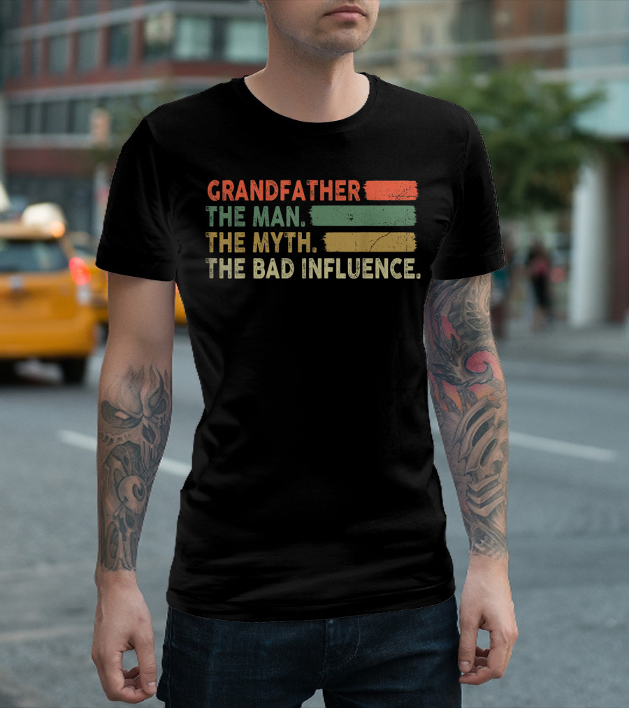 Grandfather The Man The Myth The Bad Influence T-Shirt