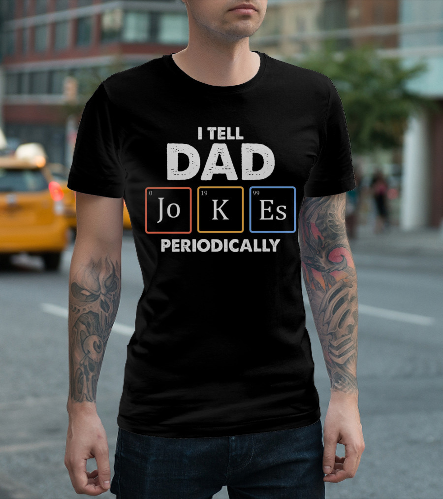 I Tell Dad Jokes Periodically Elements Jokes Chemistry T-Shirt