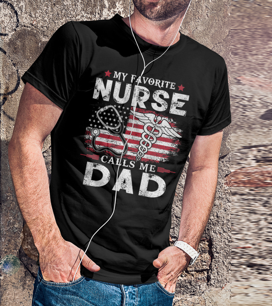 My Favorite Nurse Calls Me Dad American Flag Caduceus Stethoscope T-Shirt