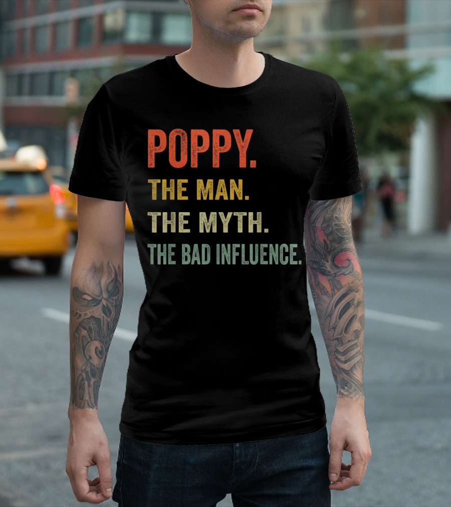 Poppy The Man The Myth The Bad Influence T-Shirt