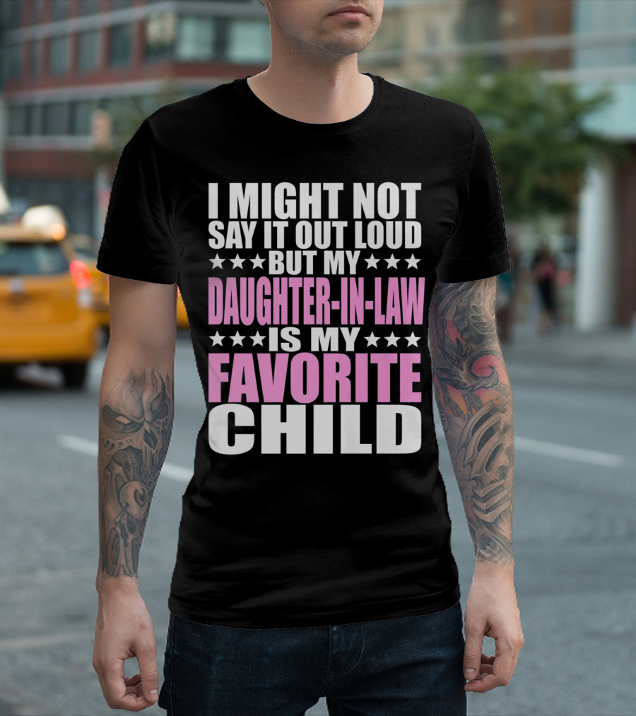 I Might Not Say It Out Loud But My Daughter-in-Law Is My Favorite Child T-Shirt