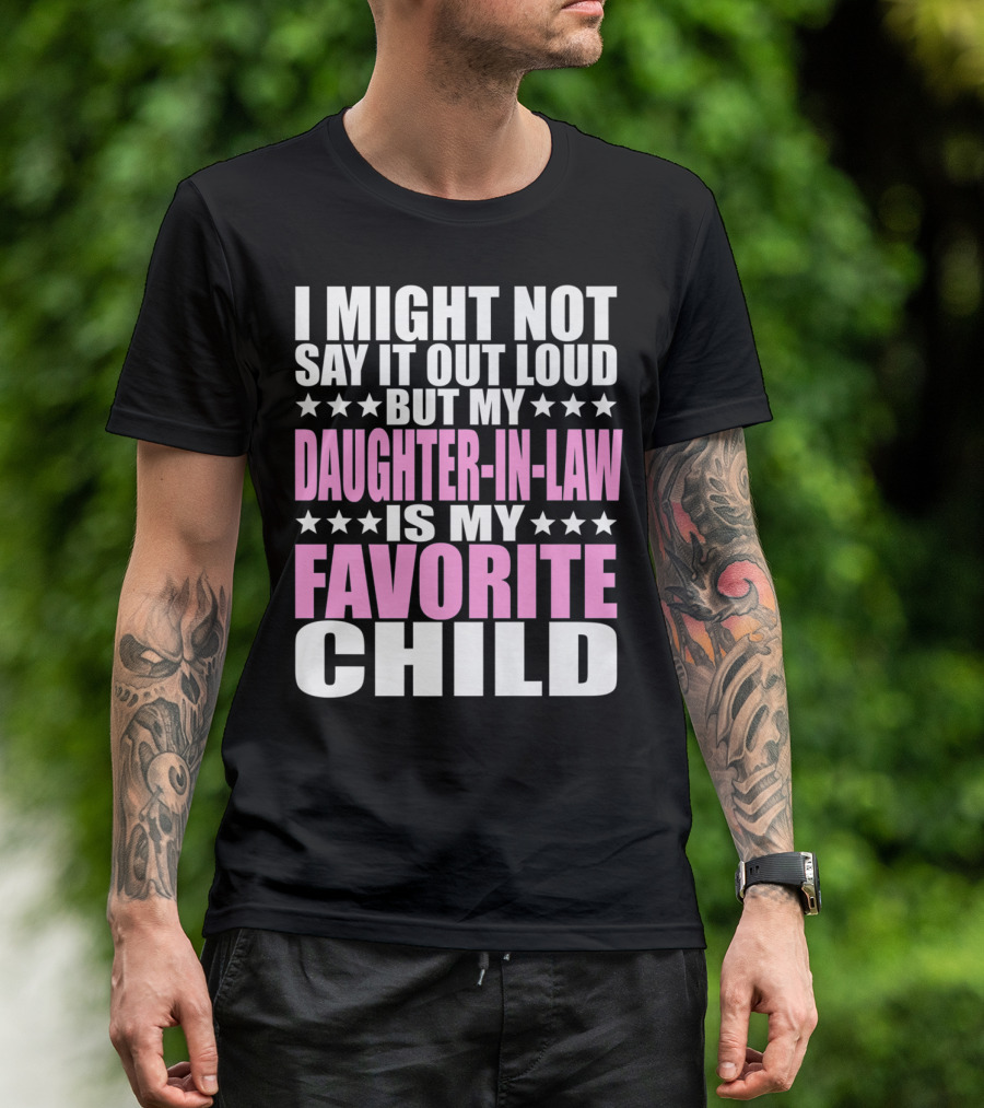 I Might Not Say It Out Loud But My Daughter-in-Law Is My Favorite Child T-Shirt