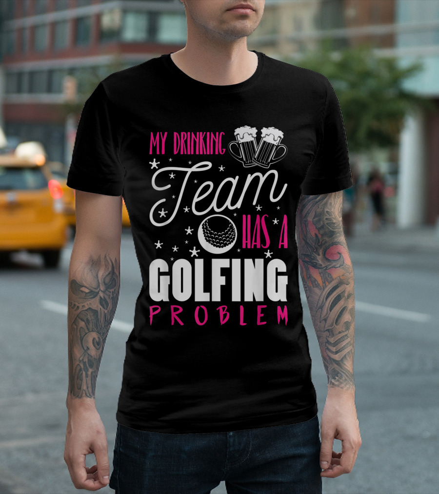 My Drinking Team Golfing Problem with Beer Mugs and Golf Ball T-Shirt