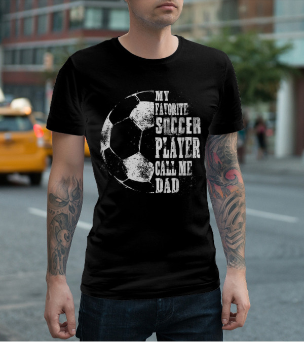 My Favorite Soccer Player Call Me Dad Soccer Ball T-Shirt