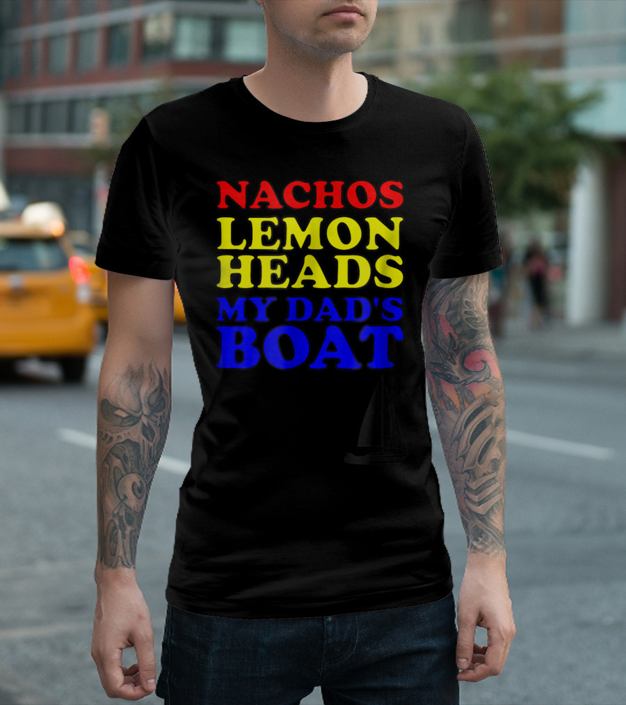 Nachos Lemon Heads My Dad's Boat Step Brothers Hoes T-Shirt