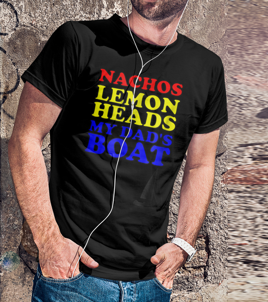 Nachos Lemon Heads My Dad's Boat Step Brothers Hoes T-Shirt