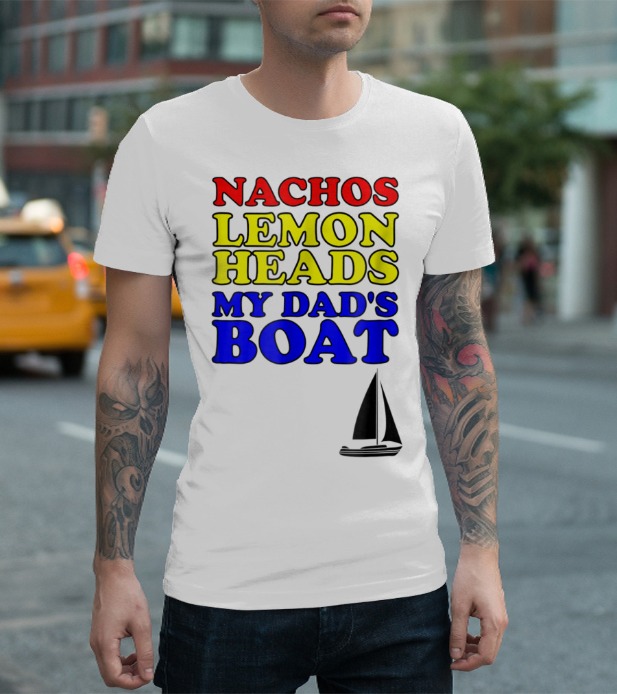 Nachos Lemon Heads My Dad's Boat Step Brothers Hoes T-Shirt