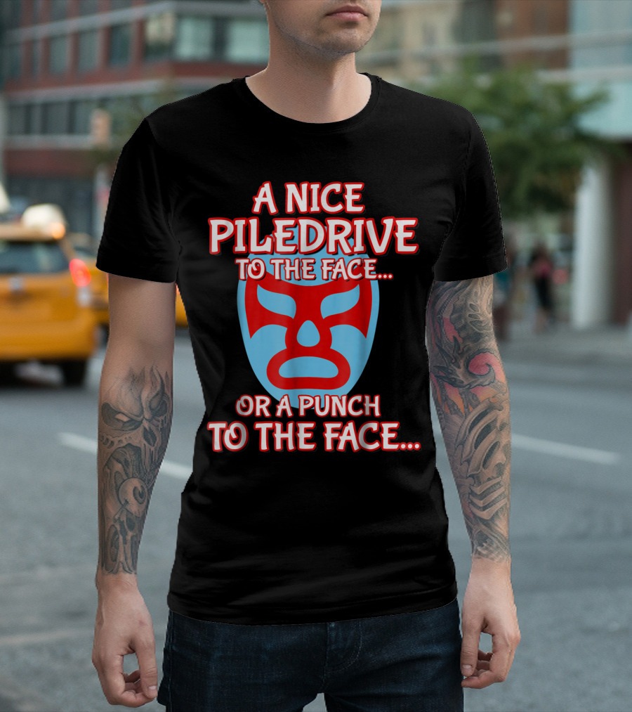 A Nice Piledrive to the Face or a Punch to the Face Nacho Wrestling Mask T-Shirt