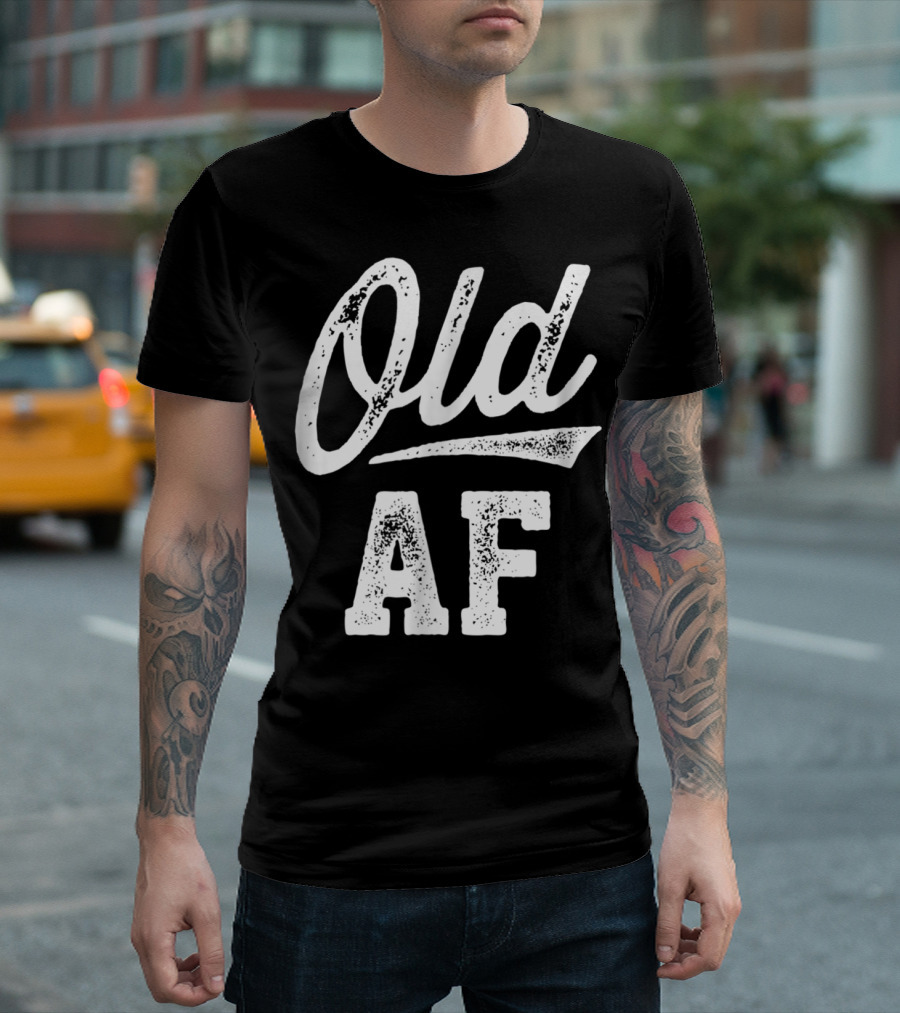 Old AF Funny Over the Hill Birthday T-Shirt