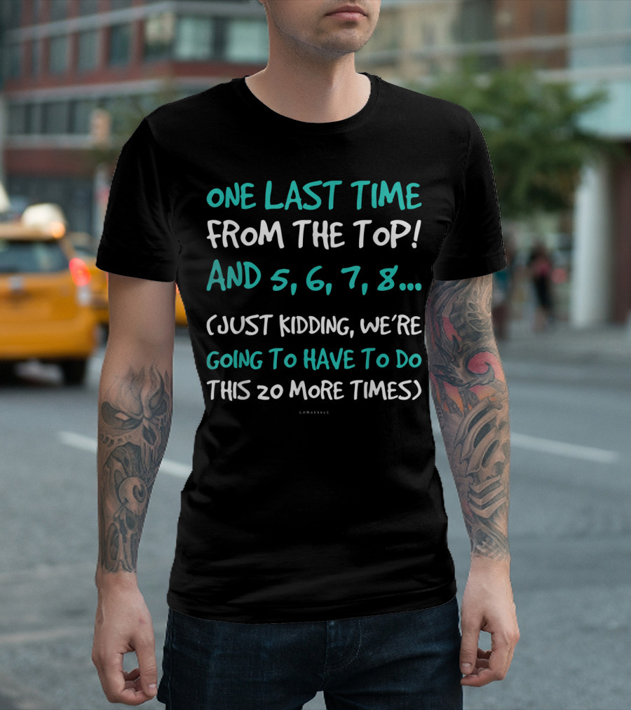 One Last Time From the Top Dance Teacher Funny Kidding Counting 20 More Times T-Shirt
