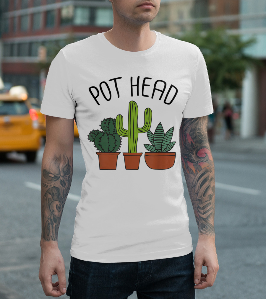 Pot Head Cactus and Succulent Lover for Gardeners T-Shirt