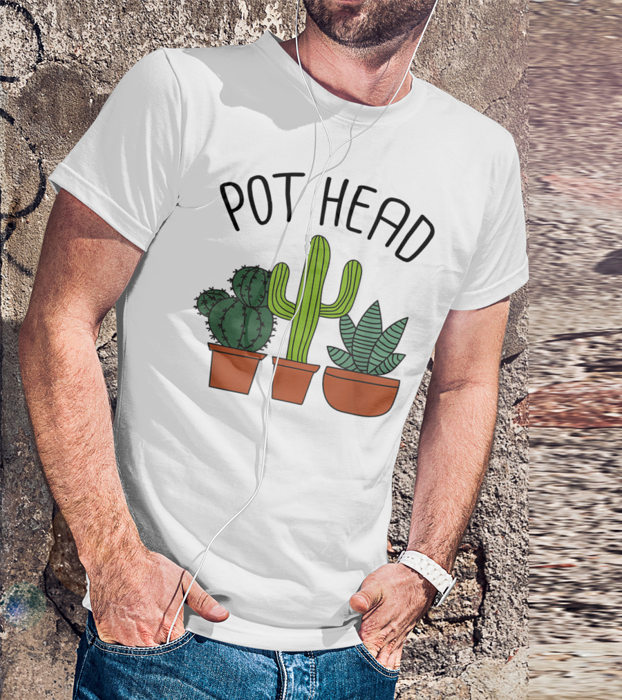 Pot Head Cactus And Succulent Lover For Gardeners T-Shirt