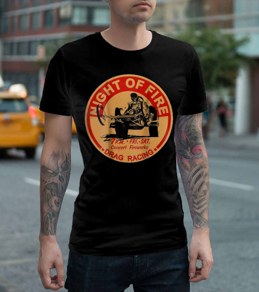 Night of Fire Drag Racing 7 P.M. Fri.-Sat. Concert Fireworks T-Shirt