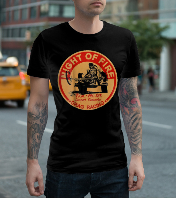Night Of Fire Drag Racing 7 P.M. Fri.-Sat. Concert Fireworks T-Shirt
