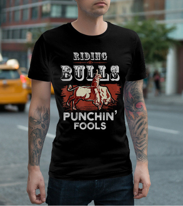 Riding Bulls Punchin' Fools Funny Bull Rider Rodeo T-Shirt