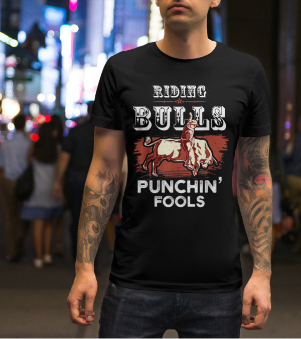 Riding Bulls Punchin' Fools Funny Bull Rider Rodeo T-Shirt