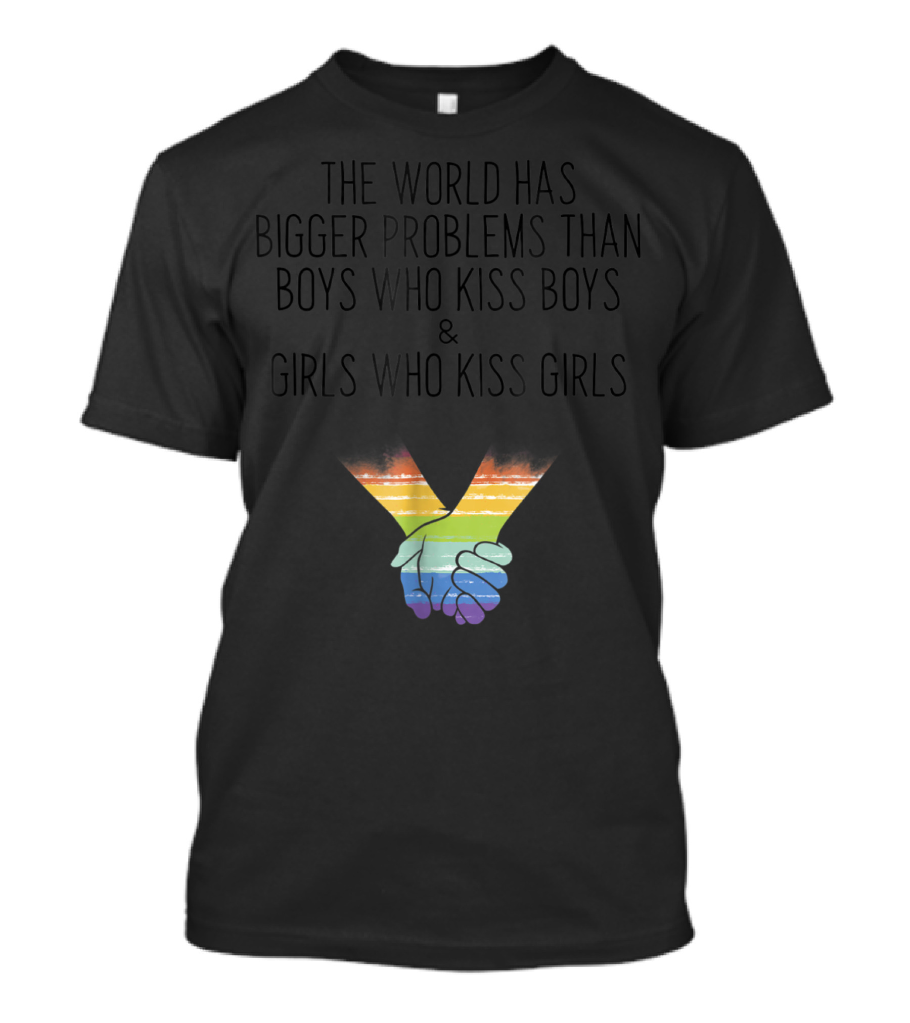 The World Has Bigger Problems Than Boys Who Kiss Boys And Girls Who Kiss Girls Rainbow Holding Hands T-Shirt