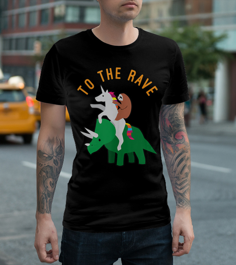 To The Rave Unicorn Sloth Riding Dinosaur EDM Funny T-Shirt