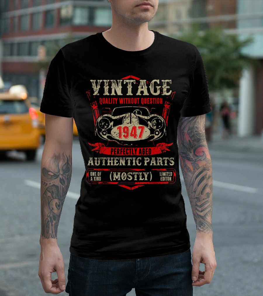 Vintage Quality Without Question 1947 Perfectly Aged Authentic Parts Mostly One of a Kind T-Shirt
