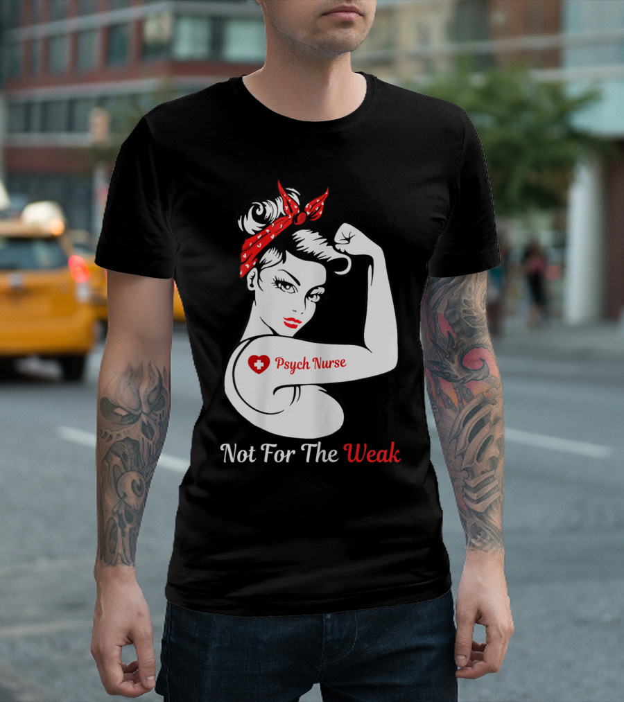 Psych Nurse Not For The Weak Rosie the Riveter T-Shirt