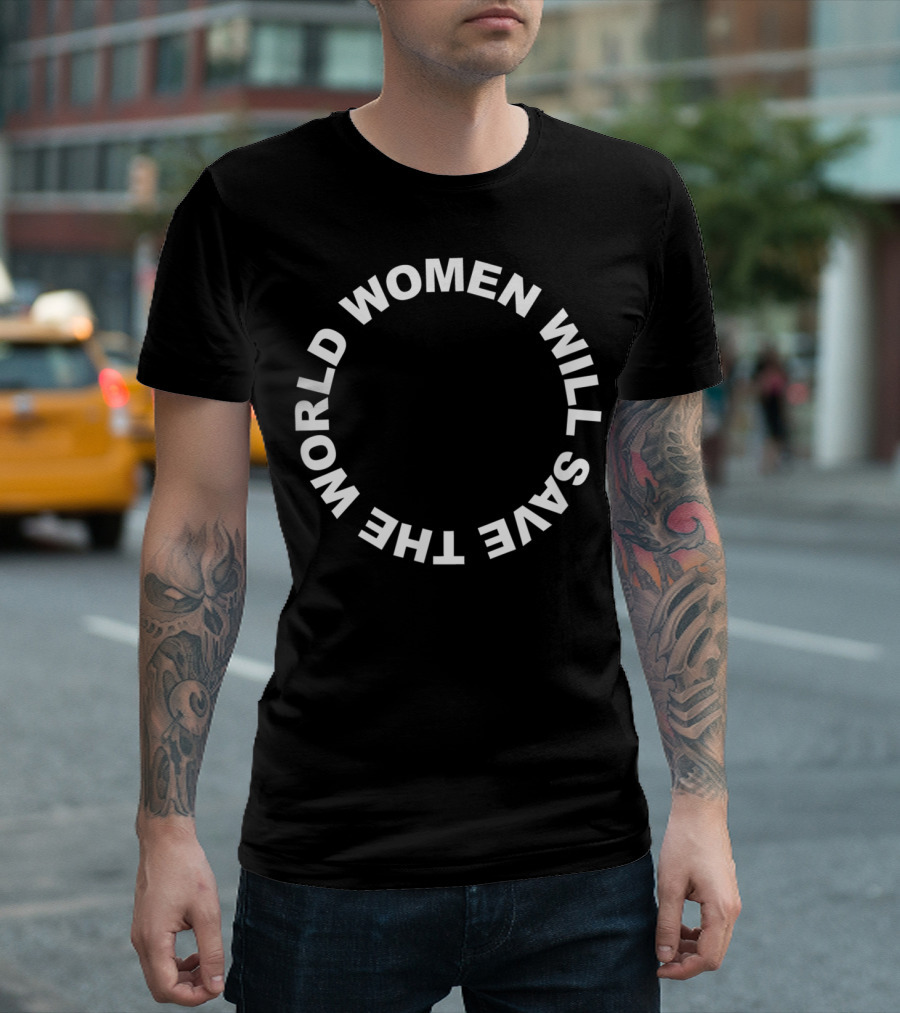 Women Will Save The World T-Shirt