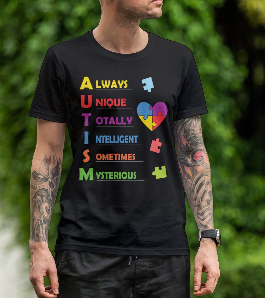 Always Unique Totally Intelligent Sometimes Mysterious Autism Awareness Heart Puzzle Piece T-Shirt